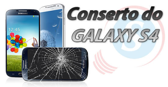 conserto galaxy s4