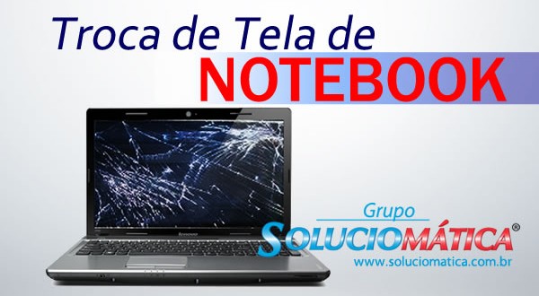 Troca de Tela de Notebook