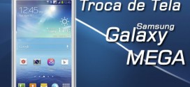 Troca de Tela Galaxy MEGA